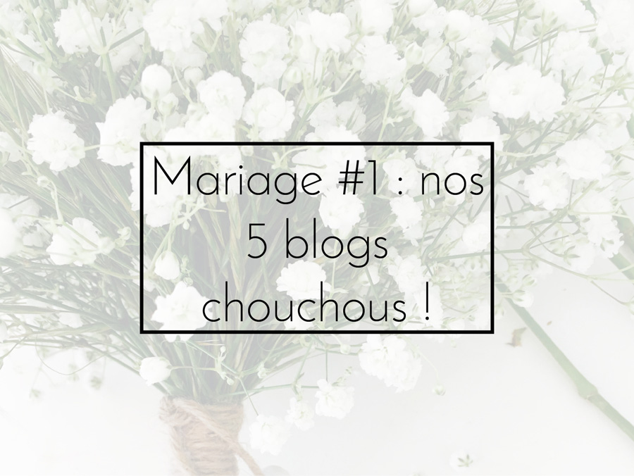 Mariage #1 : nos 5 blogs chouchous !